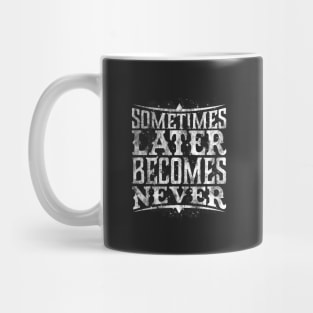 Later Becomes Never Mug